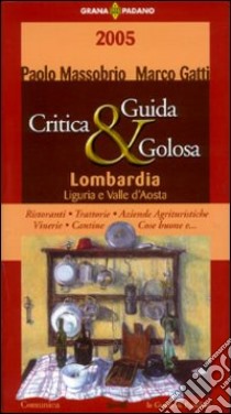 Guida critica e golosa alla Lombardia 2005 libro di Gatti Marco - Massobrio Paolo