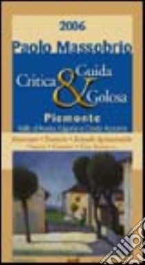 Guida critica & golosa al Piemonte, Valle d'Aosta, Liguria e Costa Azzurra 2006 libro di Massobrio Paolo