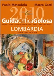 GuidaCriticaGolosa Lombardia, Liguria e Valle d'Aosta 2010 libro di Massobrio Paolo - Gatti Marco