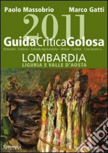 Guida critica & golosa alla Lombardia, Liguria e Valle d'Aosta 2011 libro di Massobrio Paolo - Gatti Marco