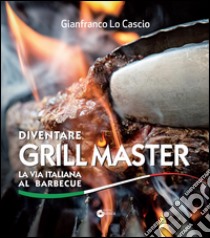 Diventare grill master libro di Lo Cascio Gianfranco