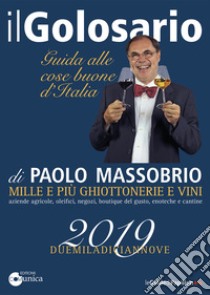 Il golosario 2019 Guida alle cose buone d'Italia libro di Massobrio Paolo