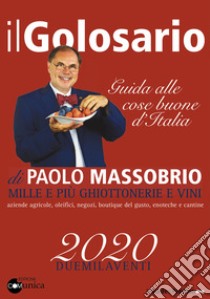 Il golosario 2020. Guida alle cose buone d'Italia libro di Massobrio Paolo