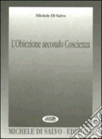 L'obiezione secondo coscienza libro di Di Salvo Michele