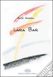 Lara Bar libro di Aurora Alfio