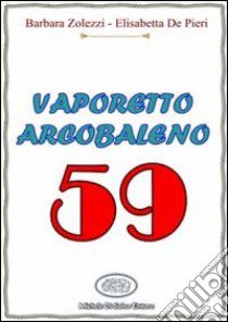 Vaporetto Arcobaleno 59 libro di Zolezzi Barbara A. - De Pieri Elisabetta