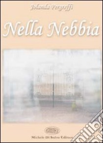 Nella nebbia libro di Pegreffi Jolanda