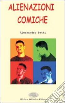 Alienazioni comiche libro di Betti Alessandro