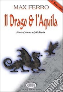 Il drago e l'aquila libro di Ferro Max