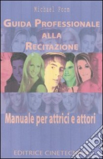 Guida professionale alla recitazione. Manuale per attrici e attori libro di Form Michael