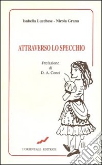 Attraverso lo specchio libro di Lucchese Isabella; Grana Nicola