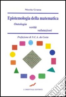 Epistemologia della matematica. Ontologia, verità, valutazione libro di Grana Nicola