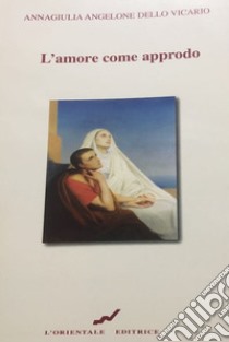 L'amore come approdo libro di Dello Vicario A.