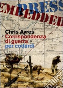 Corrispondenza di guerra per codardi libro di Ayres Chris