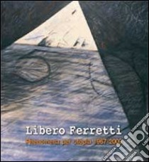 Libero Ferretti. Phenomena per utopia 1967-2000. Ediz. illustrata libro di Fanesi Ferretti S. (cur.); Ferretti S. (cur.)