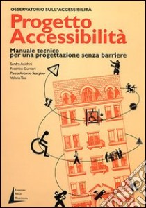 Progetto accessibilità. Manuale tecnico per una progettazione senza barriere libro