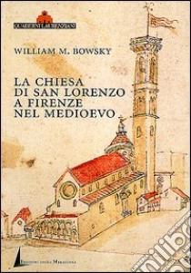 La chiesa di San Lorenzo a Firenze nel Medioevo. Scorci archivistici libro di Bowsky William M.; Nelli R. (cur.)