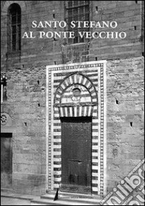 Santo Stefano al Ponte Vecchio libro di Spagnesi Alvaro; Pacciani S. (cur.)