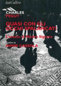 Quasi con gli occhi spalancati. L'arazzo di nostra Signora libro di Péguy Charles