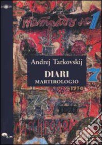 Diari. Martirologio 1970-1986 libro di Tarkovskij Andrej