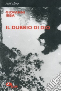 Il dubbio di Dio libro di Ibba Giovanni