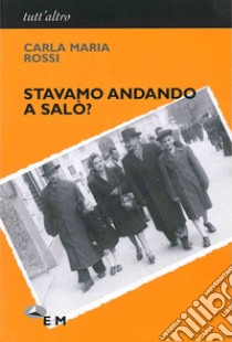 Stavamo andando a Salò? libro di Rossi Carla Maria