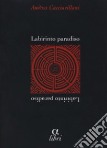 Labirinto paradiso libro di Cacciavillani Andrea