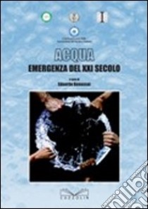 Acqua: emergenza del XXI secolo. 5ª Conferenza nazionale dell'ingegneria italiana libro