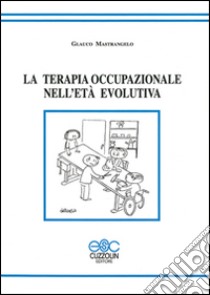 La terapia occupazionale nell'età evolutiva libro di Mastrangelo Glauco