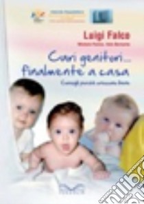 Cari genitori... finalmente a casa. Consigli perchè crescano bene libro di Falco Luigi; Panico Michele; Bernardo Italo