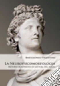 La neuropsicomorfologia. Metodo innovativo di lettura del volto libro di Valentino Bartolomeo