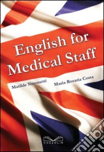 English for medical staff libro di Simonetti Matilde; Costa M. Rosaria