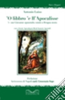 libbro 'e ll'apocalisse 'e san Giuvanne apoustulo, vutato a llenga nostra ('O). Testo latino a fronte libro di Luiso Antonio