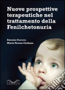 Nuove prospettive terapeutiche nel trattamento della fenilchetonuria libro di Correra Antonio; Carbone Maria Teresa