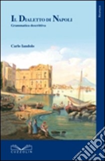 Il dialetto di Napoli. Grammatica descrittiva libro di Iandolo Carlo