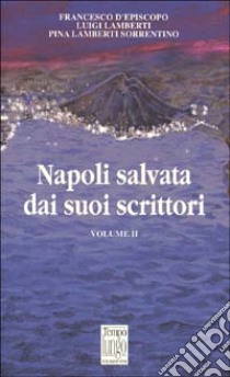 Napoli salvata dai suoi scrittori. Vol. 2 libro di D'Episcopo Francesco; Lamberti Luigi; Lamberti Sorrentino Pina