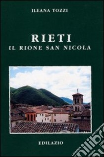 Rieti. Il rione San Nicola libro di Tozzi Ileana