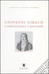 Giovanni Giraud commediografo e banchiere libro di Lemme Lodovico P.