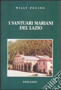 I santuari mariani del Lazio libro di Pocino Willy