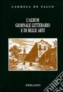 L'album. Giornale letterario e di belle arti libro di De Falco Carmela