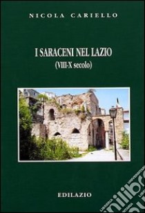 I Saraceni nel Lazio (VIII-X secolo) libro di Cariello Nicola