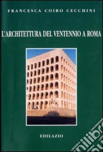 L'architettura del ventennio a Roma libro di Coiro Cecchini Francesca