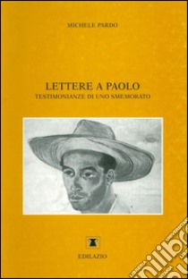 Lettere a Paolo. Testimonianze di uno smemorato libro di Pardo Michele