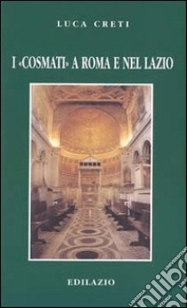 I Cosmati a Roma e nel Lazio libro di Creti Luca