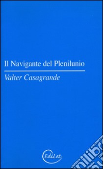 Il navigante del plenilunio libro di Casagrande Valter