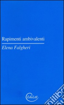 Rapimenti ambivalenti libro di Falgheri Elena