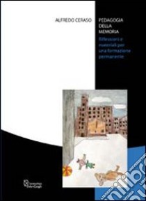 Pedagogia della memoria. Riflessioni e materiali per una formazione permanente libro di Ceraso Alfredo