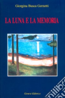 La luna e la memoria libro di Busca Gernetti Giorgina