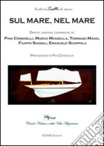 Sul mare, nel mare. Ediz. illustrata libro