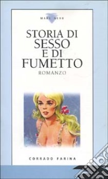 Storia di sesso e di fumetto libro di Farina Corrado